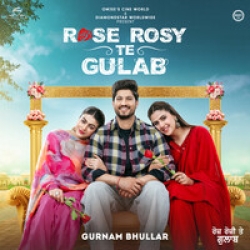 Rose Rosy Te Gulab Gurnam Bhullar Mp3 Song