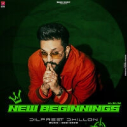 New Beginnings Dilpreet Dhillon Mp3 Song