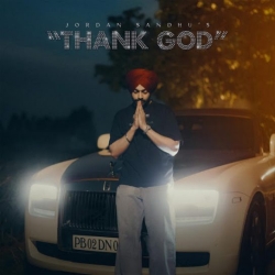 Thank God Jordan Sandhu Mp3 Song