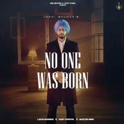 No One Was Born - Lakhi Ghuman Mp3 Song