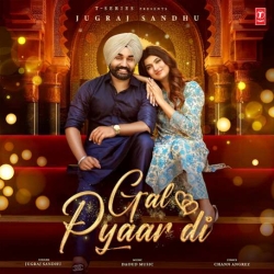 Gal Pyaar Di Jugraj Sandhu Mp3 Song