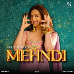 Mehndi Akriti Kakar Mp3 Song