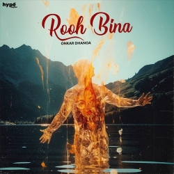 Rooh Bina Onkar Dhanoa Mp3 Song