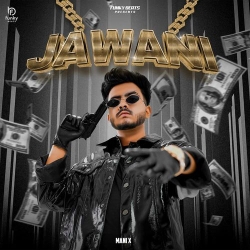 Jawani Mani X Mp3 Song