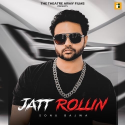 Jatt Rollin Sonu Bajwa Mp3 Song