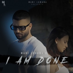 I AM Done Mani Lubana Mp3 Song