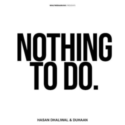 Nothing To Do Hasan Dhaliwal Mp3 Song