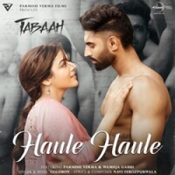 Haule Haule (Tabaah) Parmish Verma Mp3 Song